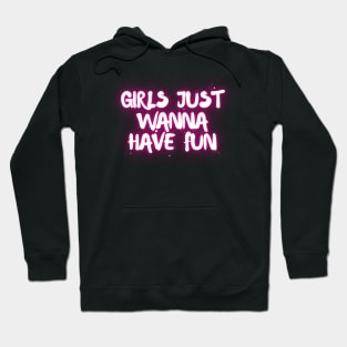 Girls just wanna have fun Hoodie